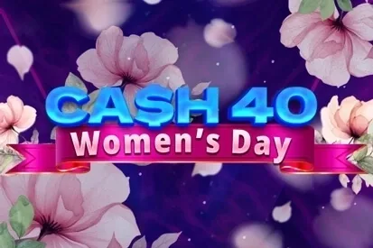 Cash 40 Women's Day